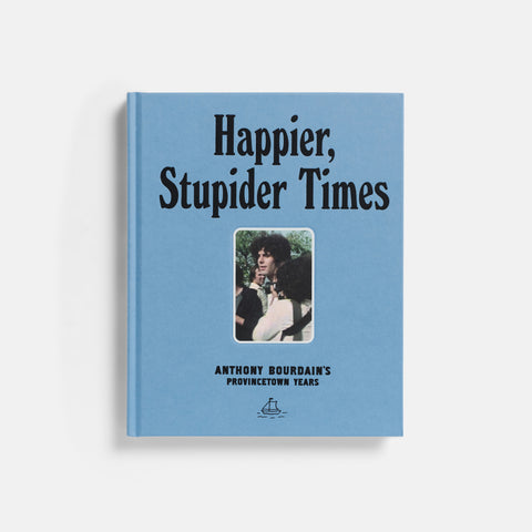 Happier, Stupider Times: Anthony Bourdain’s Provincetown Years