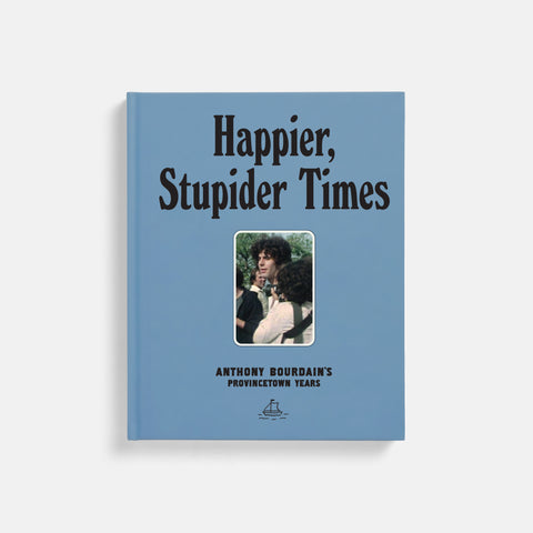 Happier, Stupider Times: Anthony Bourdain’s Provincetown Years